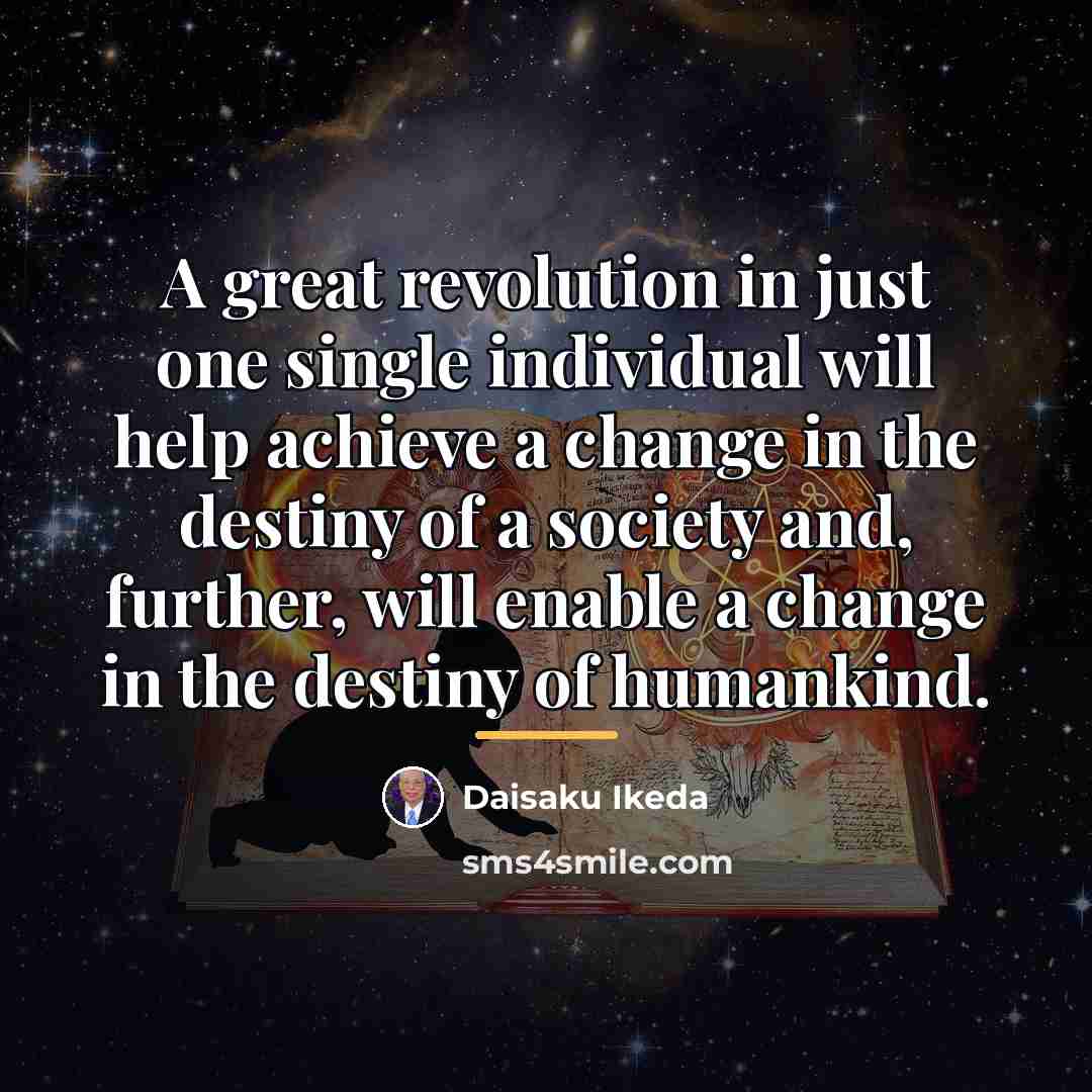 “A great revolution in just one single individual will help…” quote by Daisaku Ikeda