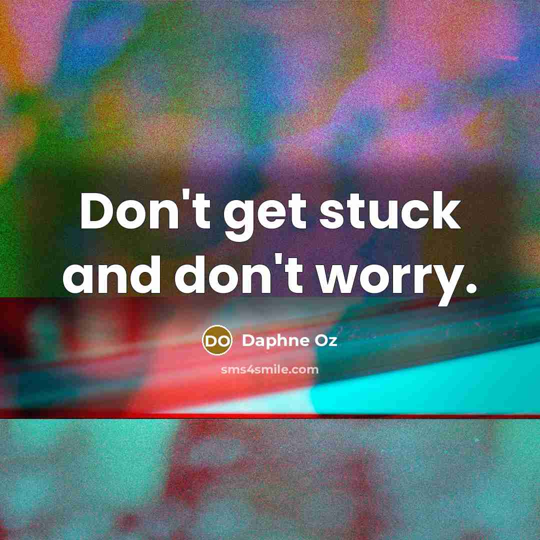 “Don't get stuck and don't worry.…” quote by Daphne Oz