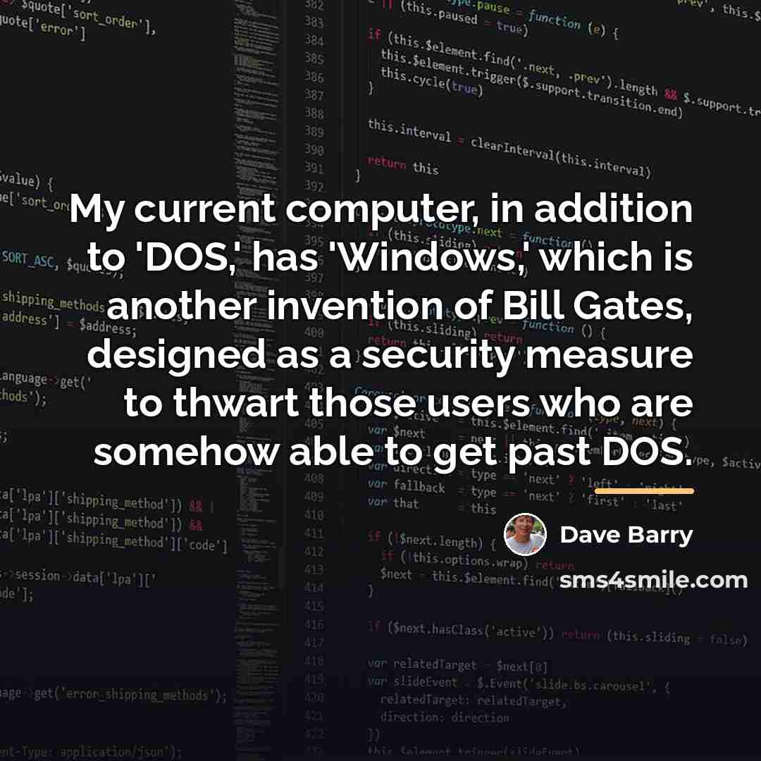“My current computer, in addition to 'DOS,' has 'Windows,' which…” quote by Dave Barry