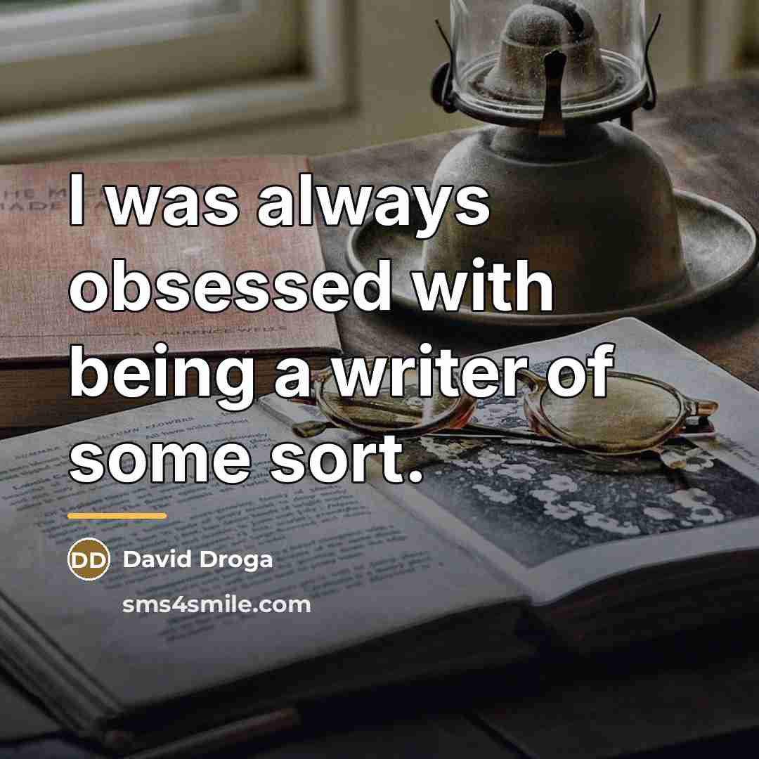 “I was always obsessed with being a writer of some…” quote by David Droga