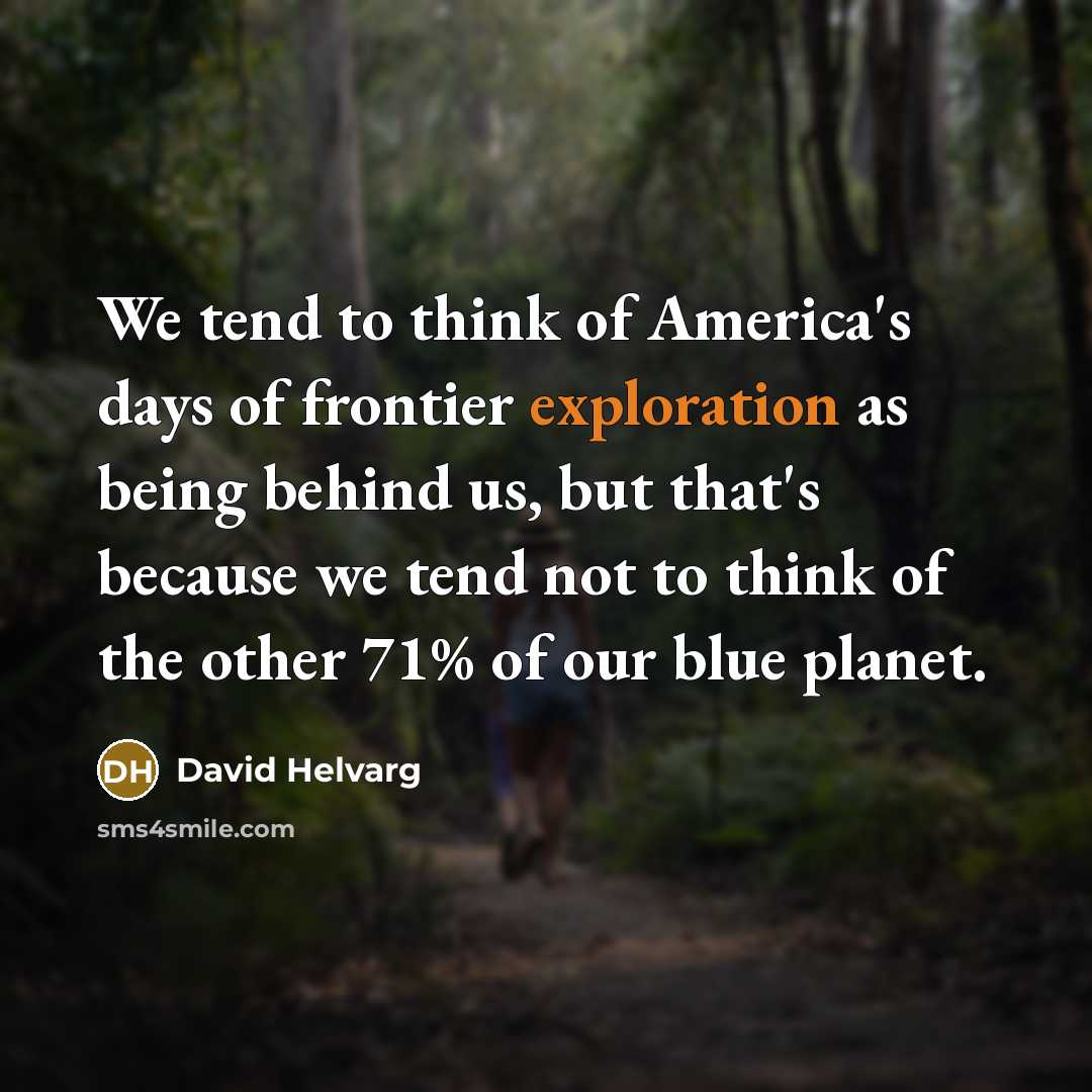 “We tend to think of America's days of frontier exploration…” quote by David Helvarg