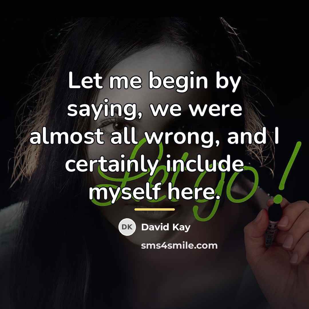 “Let me begin by saying, we were almost all wrong,…” quote by David Kay
