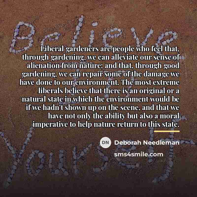 “Liberal gardeners are people who feel that, through gardening, we…” quote by Deborah Needleman