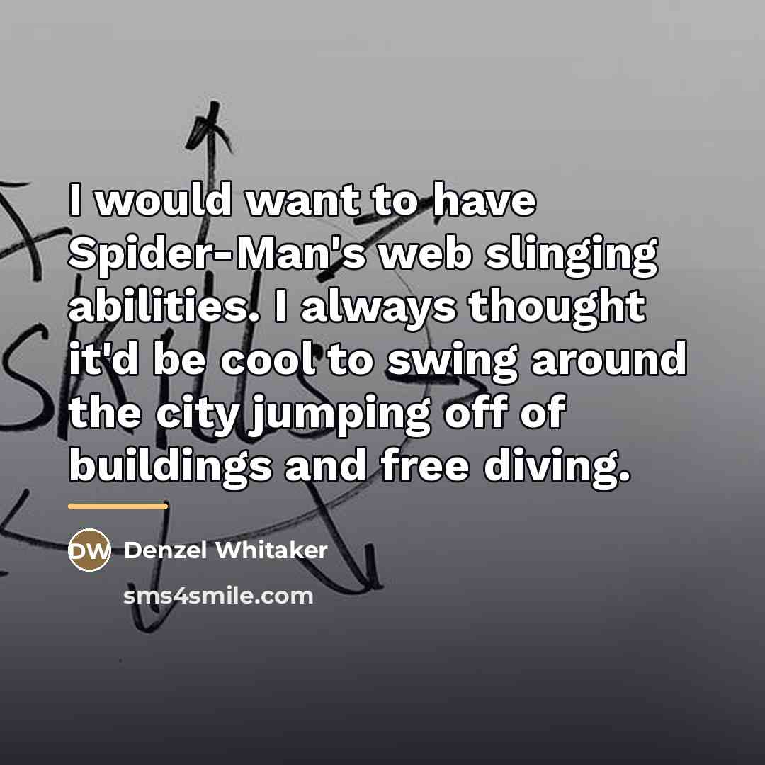 “I would want to have Spider-Man's web slinging abilities. I…” quote by Denzel Whitaker