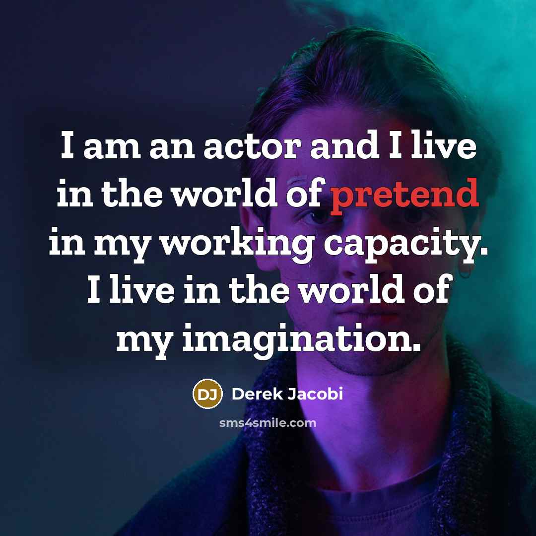 “I am an actor and I live in the world…” quote by Derek Jacobi