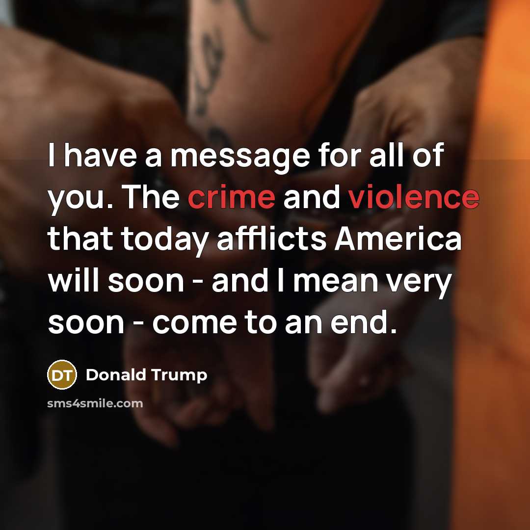 “I have a message for all of you. The crime…” quote by Donald Trump