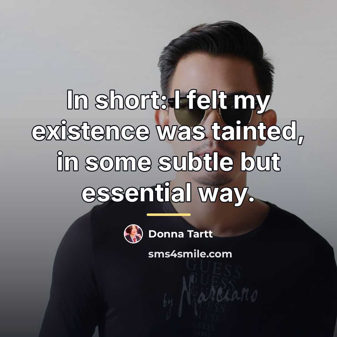 “In short: I felt my existence was tainted, in some…” quote by Donna Tartt