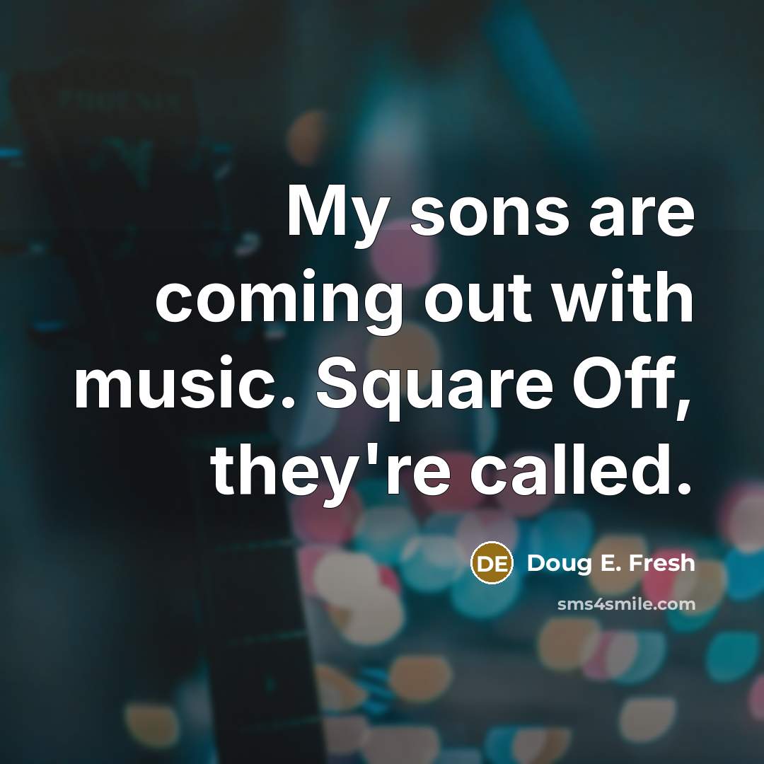 “My sons are coming out with music. Square Off, they're…” quote by Doug E. Fresh