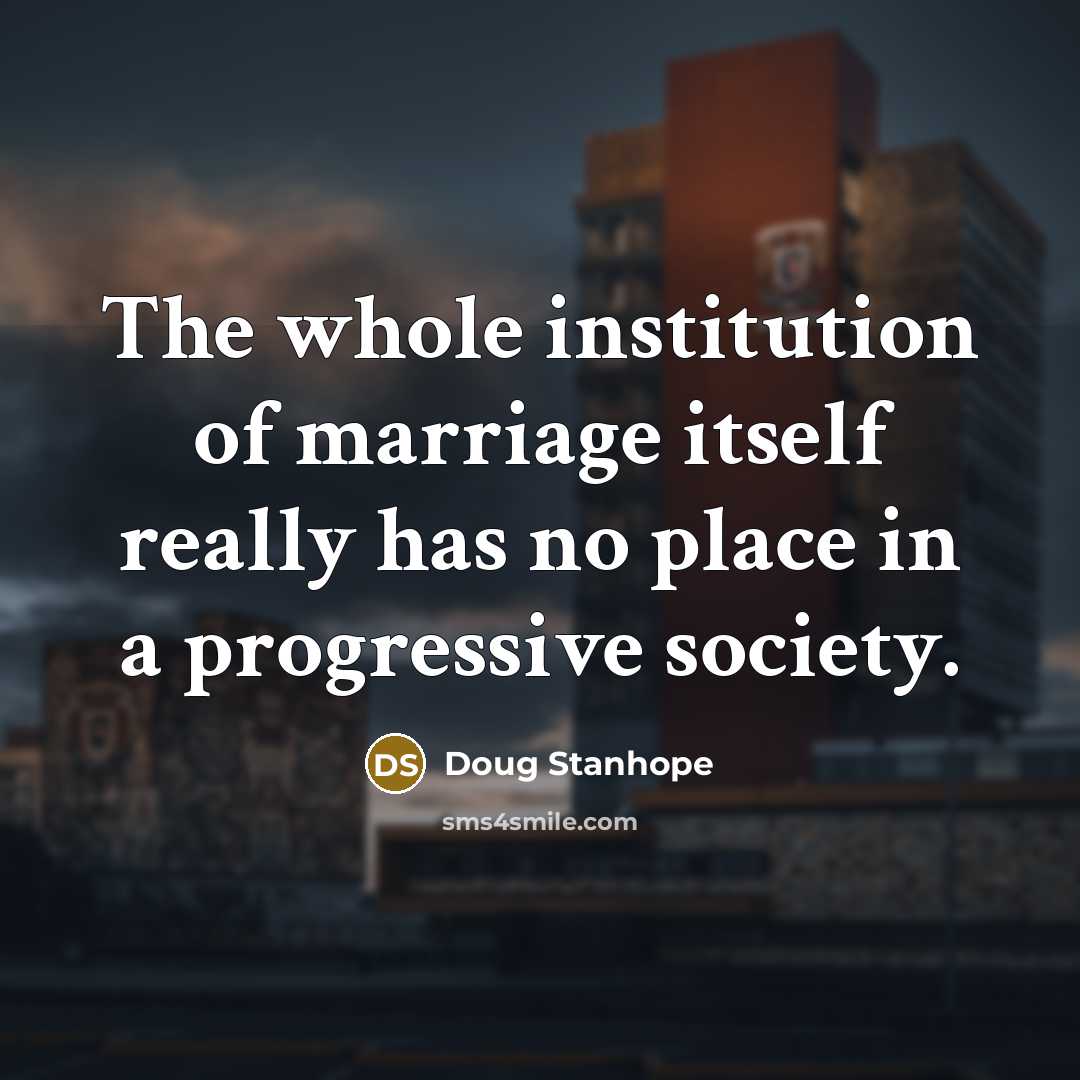 “The whole institution of marriage itself really has no place…” quote by Doug Stanhope