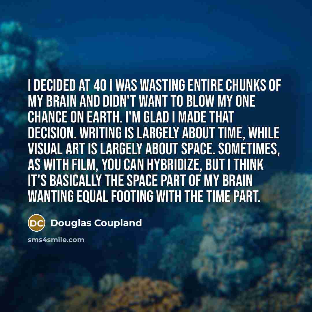 “I decided at 40 I was wasting entire chunks of…” quote by Douglas Coupland