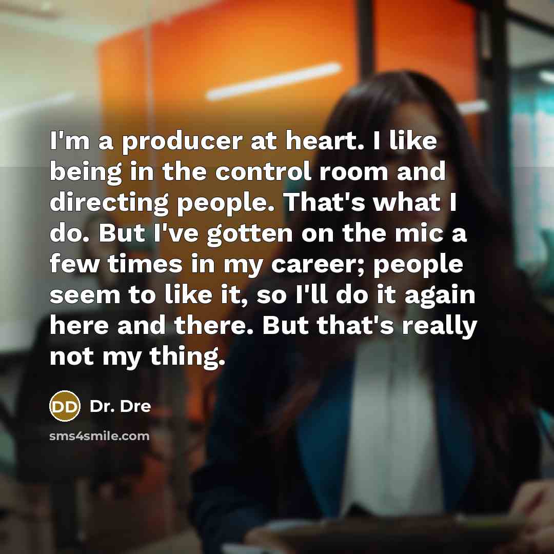 “I'm a producer at heart. I like being in the…” quote by Dr. Dre