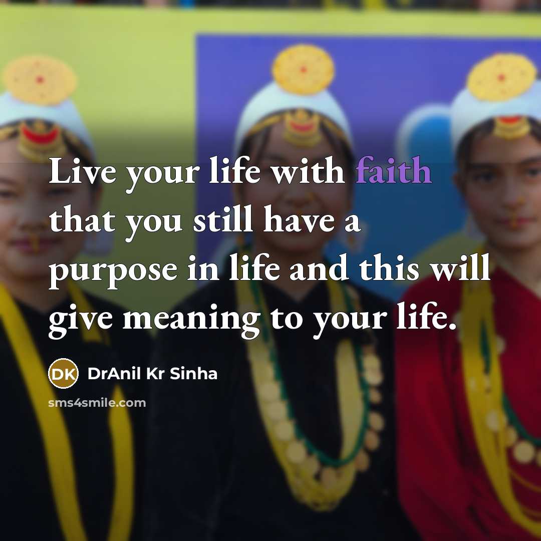 “Live your life with faith that you still have a…” quote by DrAnil Kr Sinha
