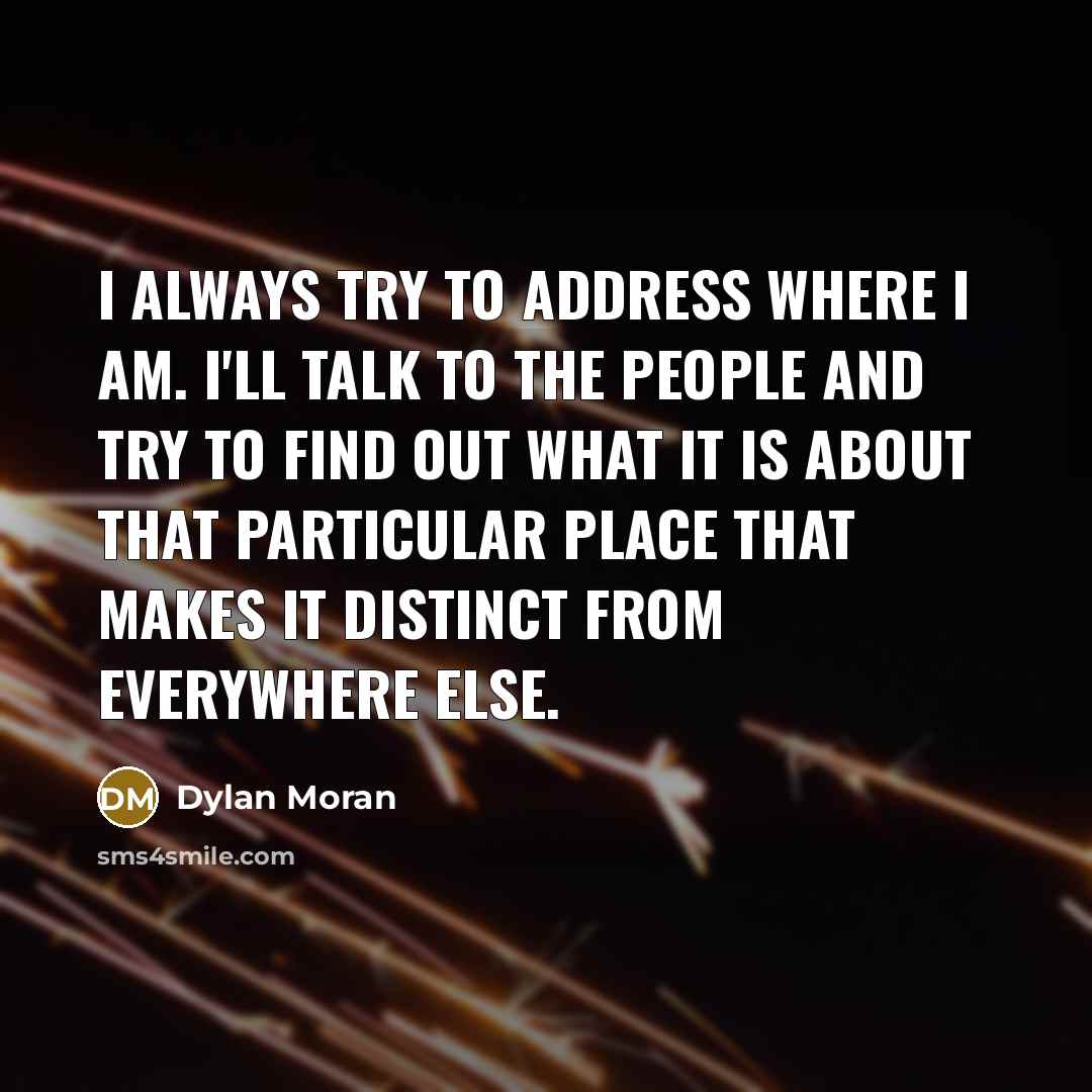 “I always try to address where I am. I'll talk…” quote by Dylan Moran