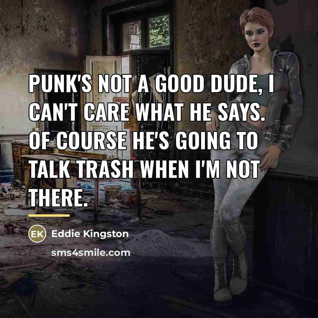 “Punk's not a good dude, I can't care what he…” quote by Eddie Kingston