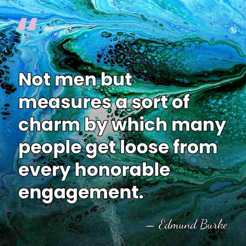 Not men but measures a sort of charm by which many people&hellip; - Edmund Burke