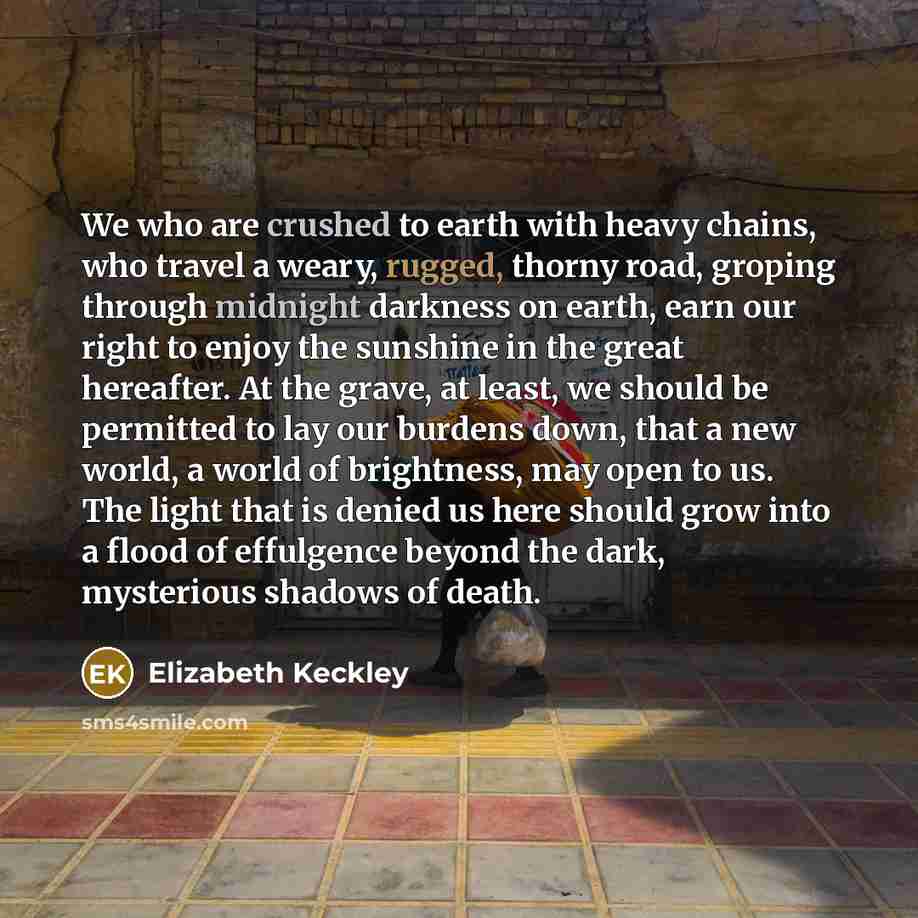 “We who are crushed to earth with heavy chains, who…” quote by Elizabeth Keckley