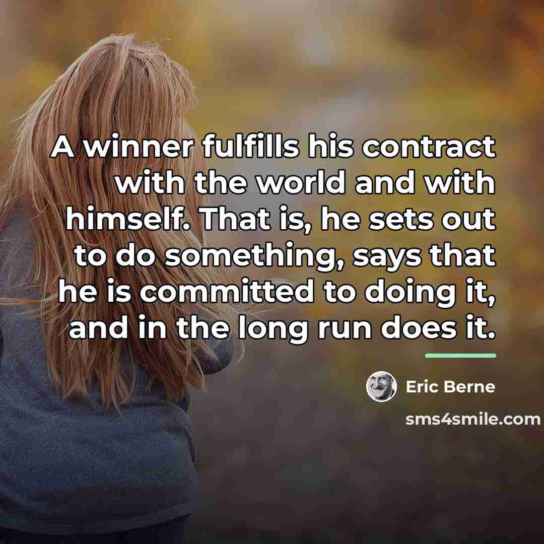 “A winner fulfills his contract with the world and with…” quote by Eric Berne