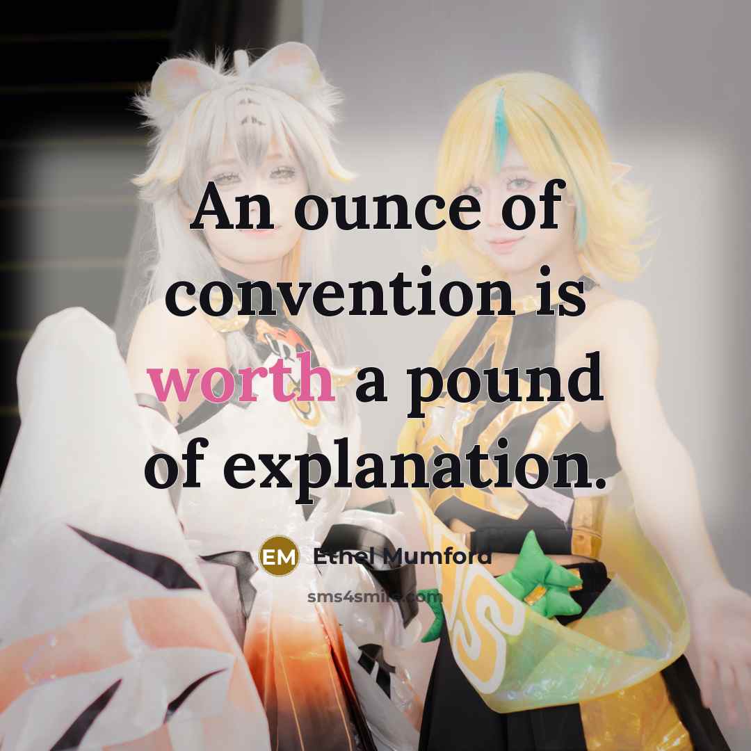 “An ounce of convention is worth a pound of explanation.…” quote by Ethel Mumford
