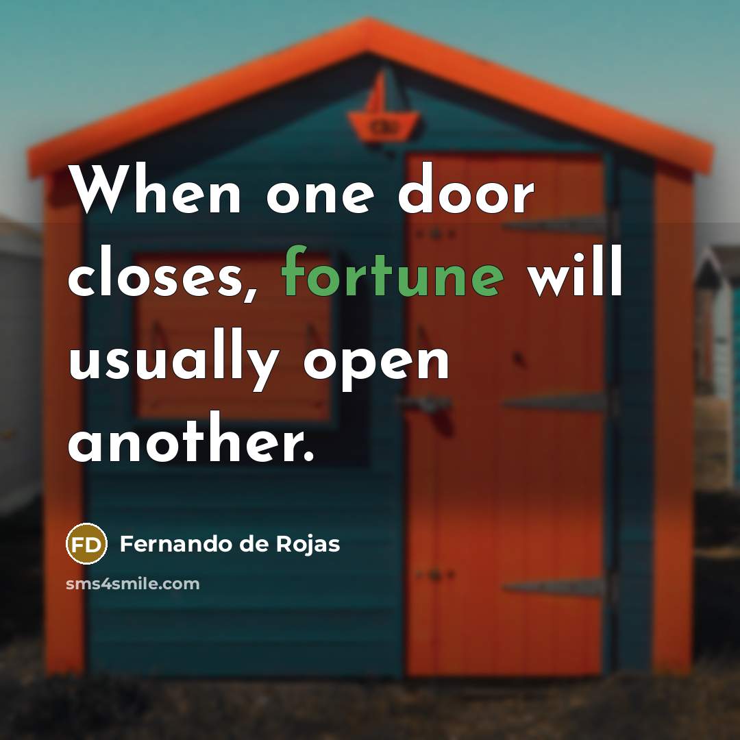 “When one door closes, fortune will usually open another.” quote by Fernando de Rojas
