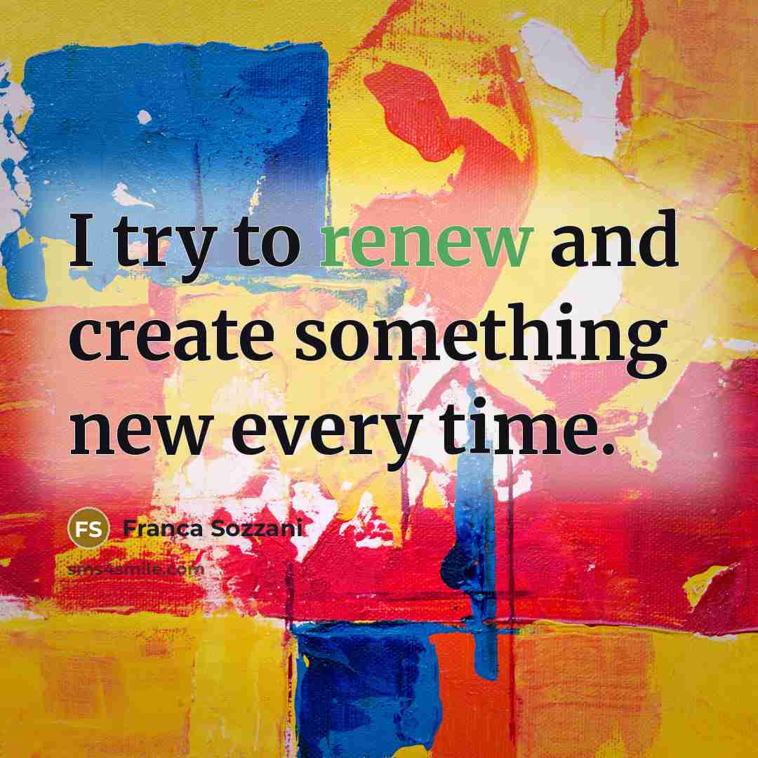“I try to renew and create something new every time.…” quote by Franca Sozzani