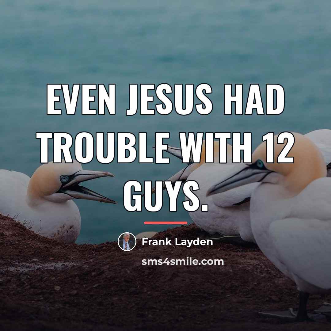 “Even Jesus had trouble with 12 guys.…” quote by Frank Layden