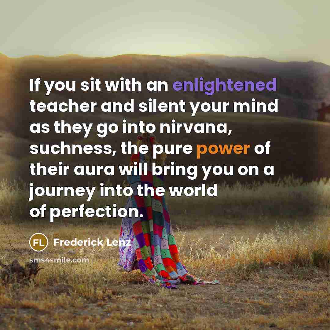 “If you sit with an enlightened teacher and silent your…” quote by Frederick Lenz