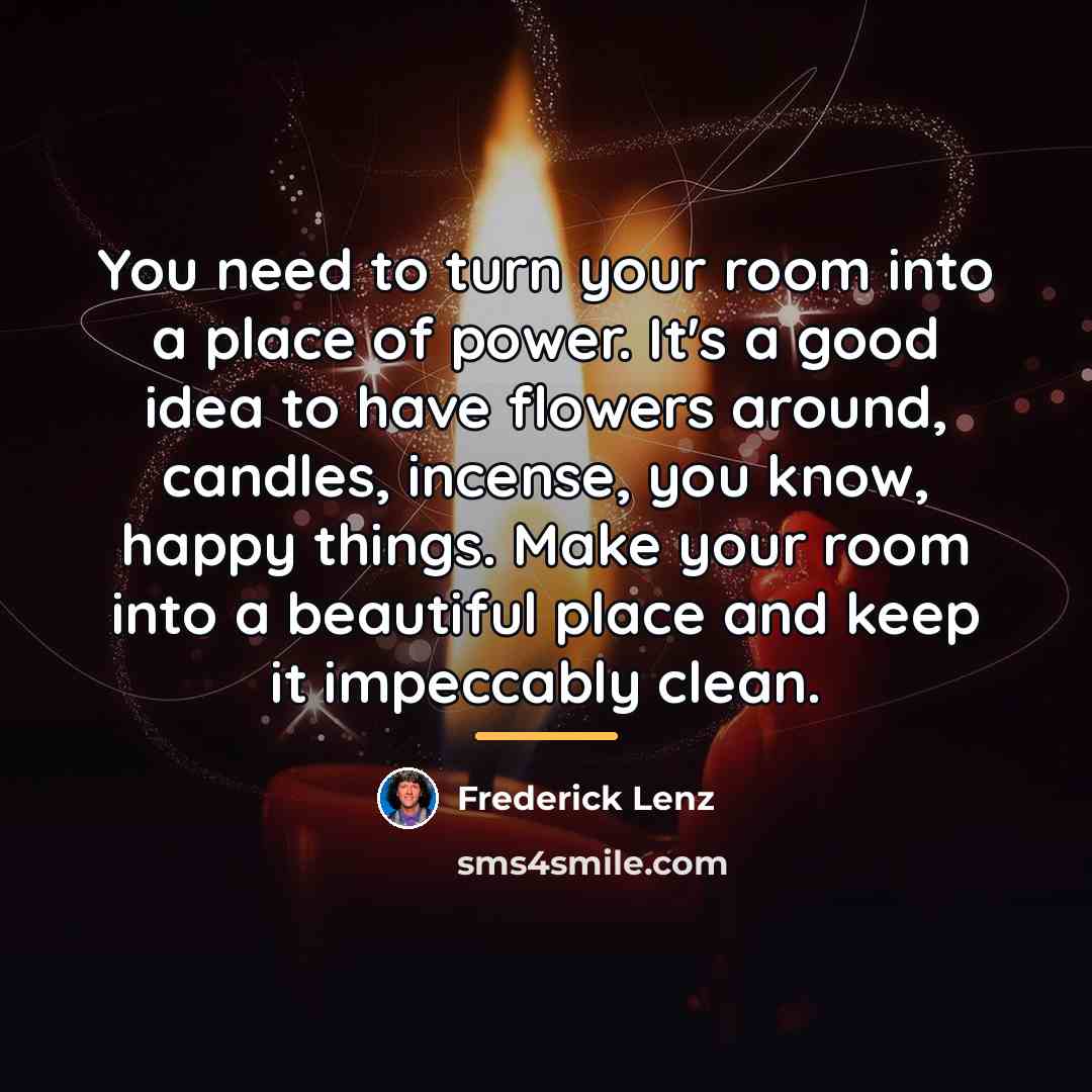 “You need to turn your room into a place of…” quote by Frederick Lenz