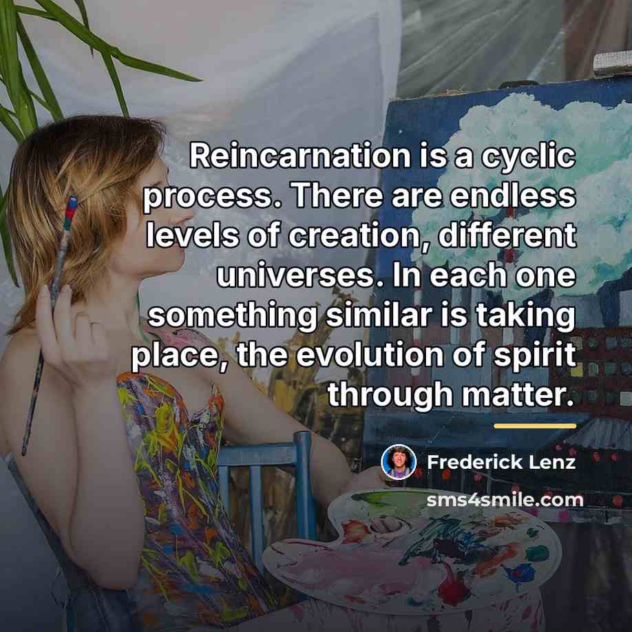 “Reincarnation is a cyclic process. There are endless levels of…” quote by Frederick Lenz