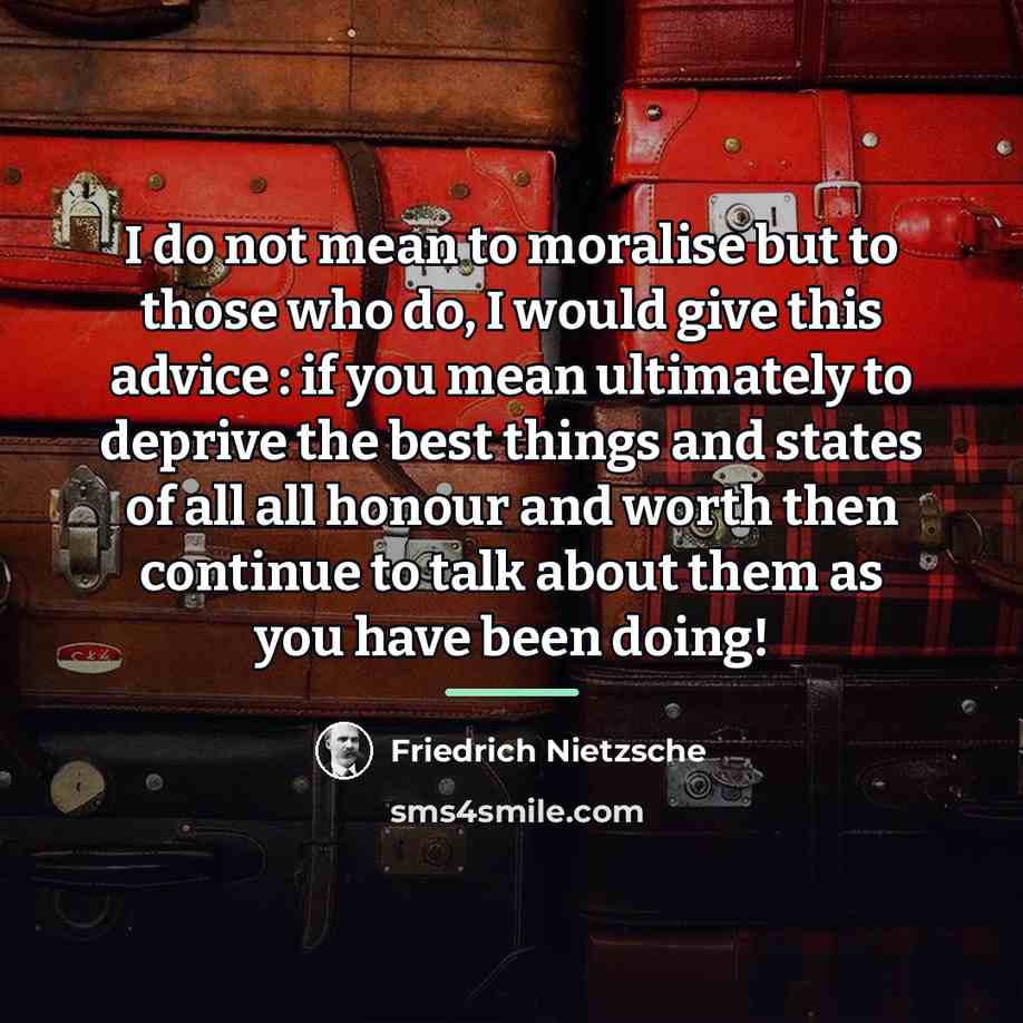 “I do not mean to moralise but to those who…” quote by Friedrich Nietzsche