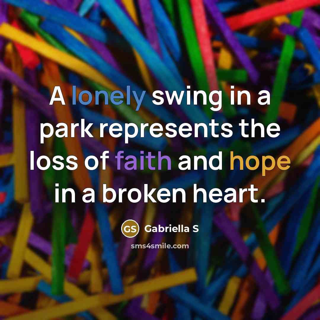“A lonely swing in a park represents the loss of faith and hope in a broken heart.” quote by gabriella S