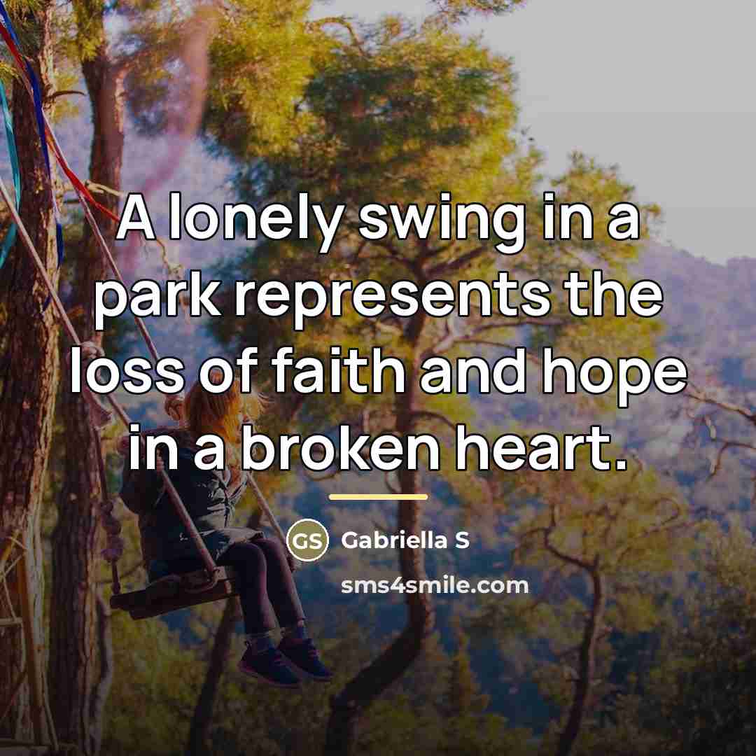 “A lonely swing in a park represents the loss of…” quote by gabriella S