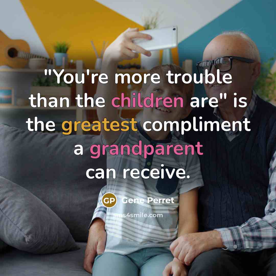 “"You're more trouble than the children are" is the greatest…” quote by Gene Perret
