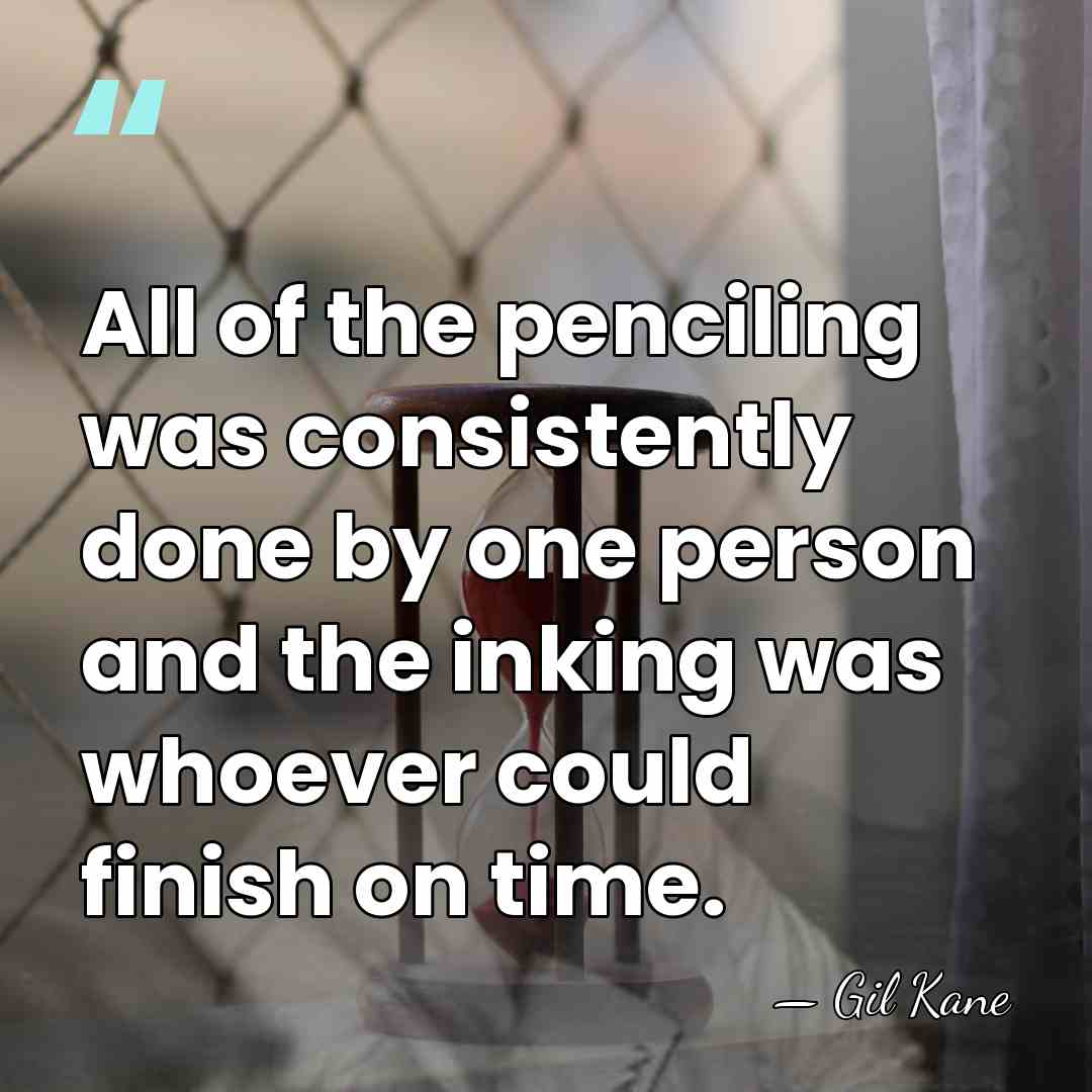 All of the penciling was consistently done by one person and the&hellip; - Gil Kane