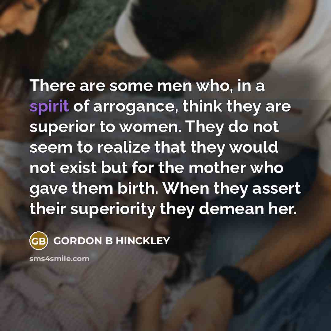 “There are some men who, in a spirit of arrogance,…” quote by Gordon B Hinckley