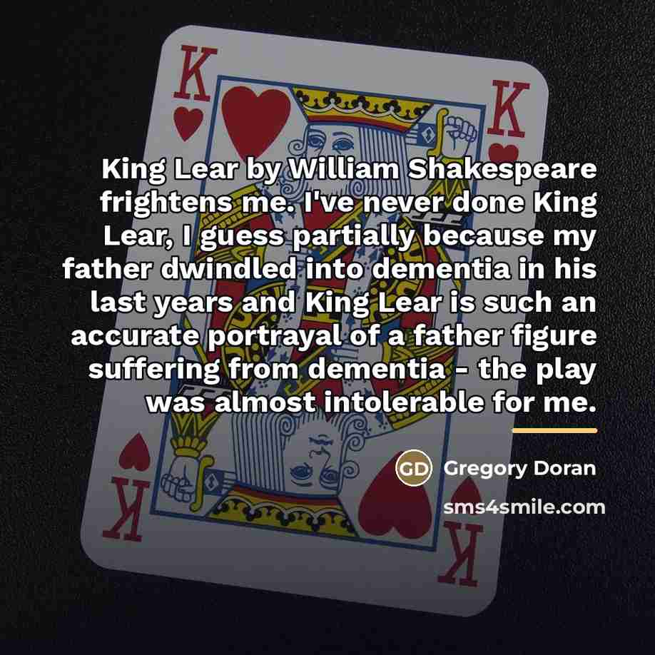 “King Lear by William Shakespeare frightens me. I've never done…” quote by Gregory Doran