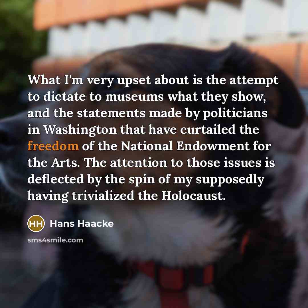 “What I'm very upset about is the attempt to dictate…” quote by Hans Haacke