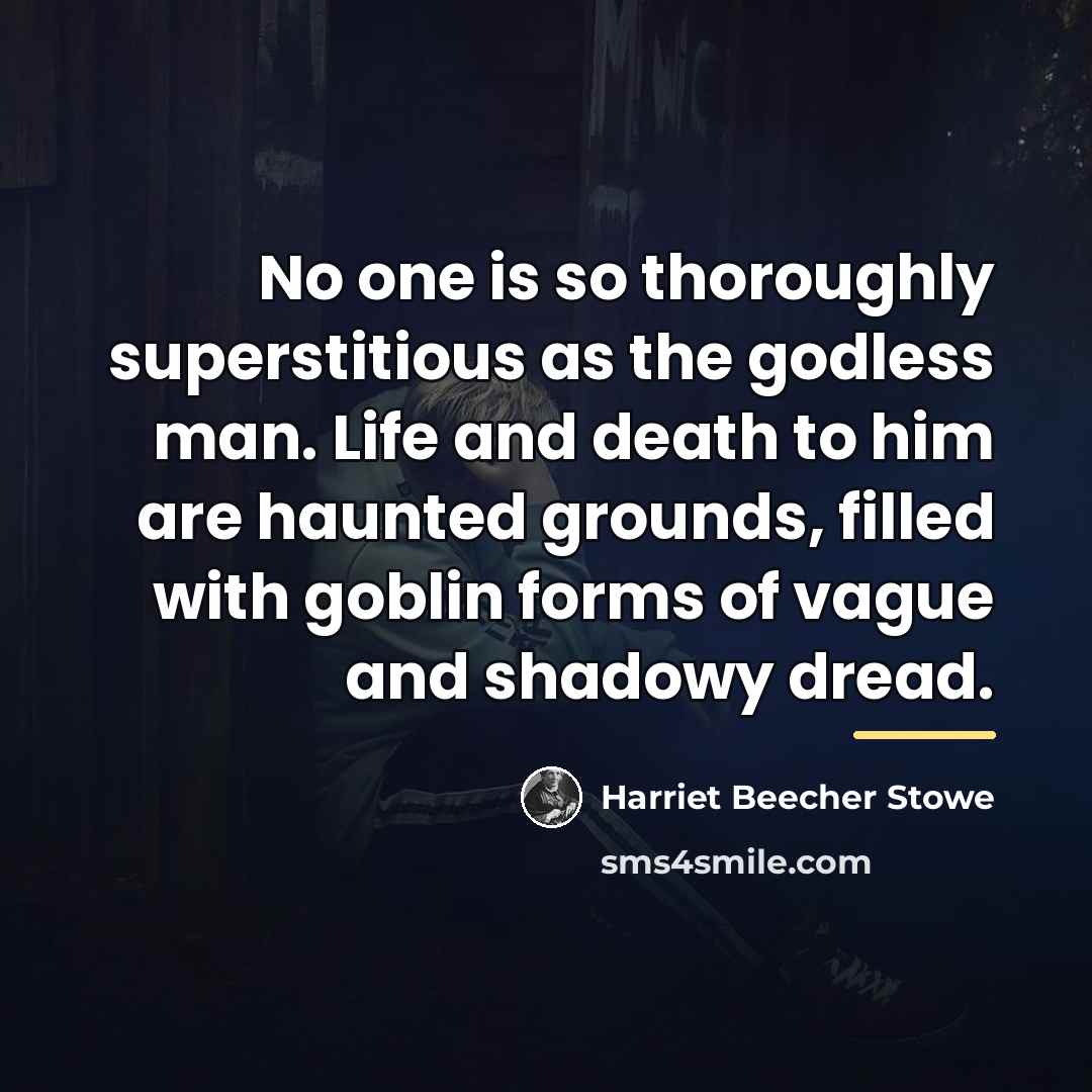 “No one is so thoroughly superstitious as the godless man.…” quote by Harriet Beecher Stowe