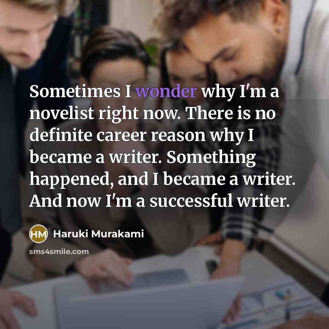 “Sometimes I wonder why I'm a novelist right now. There…” quote by Haruki Murakami