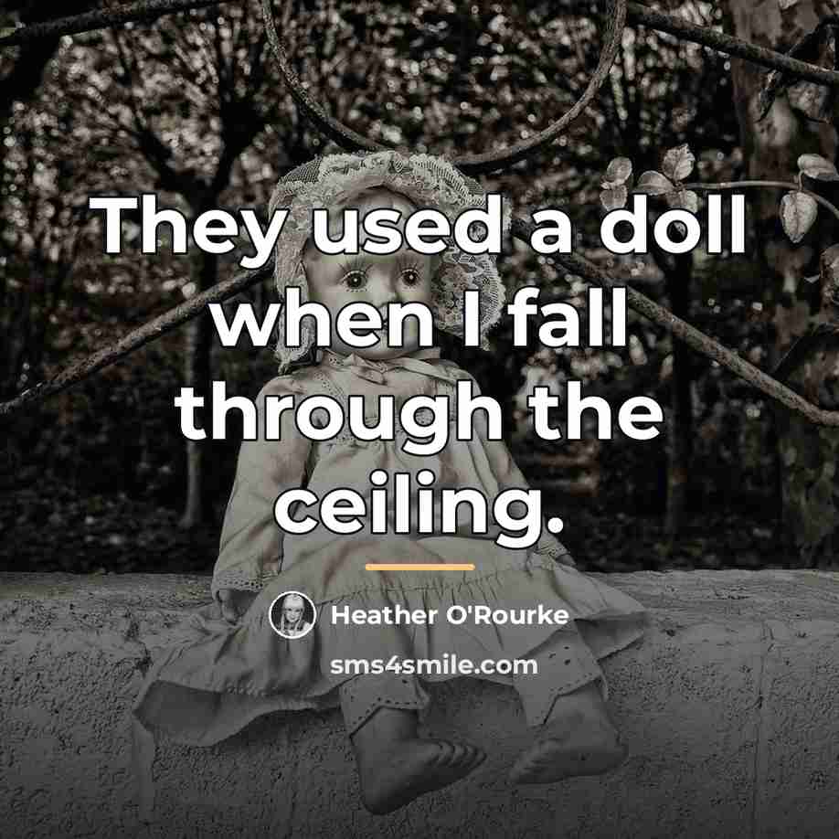 “They used a doll when I fall through the ceiling.…” quote by Heather O'Rourke