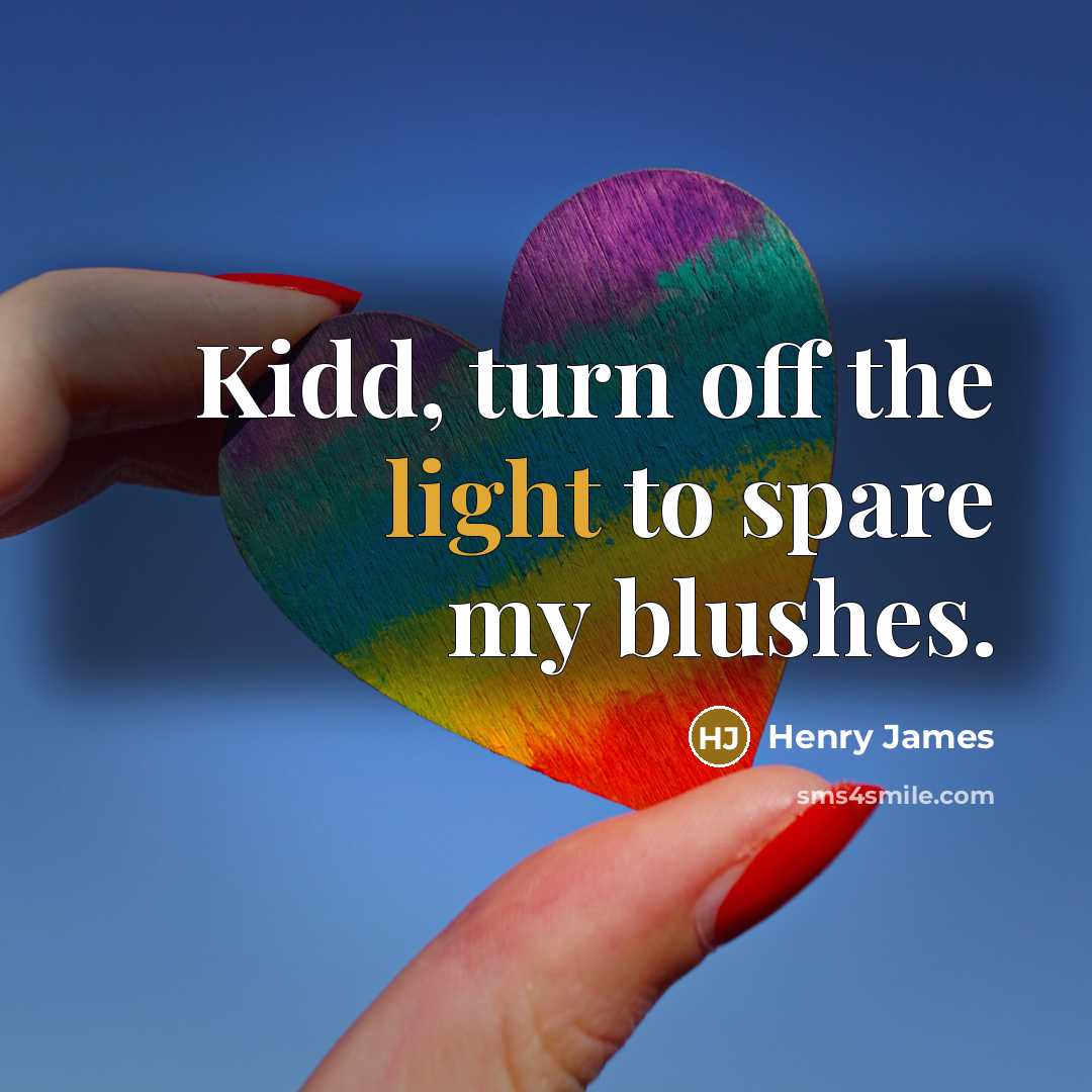 “Kidd, turn off the light to spare my blushes.…” quote by Henry James