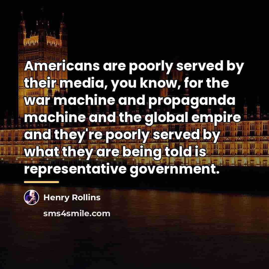 “Americans are poorly served by their media, you know, for…” quote by Henry Rollins