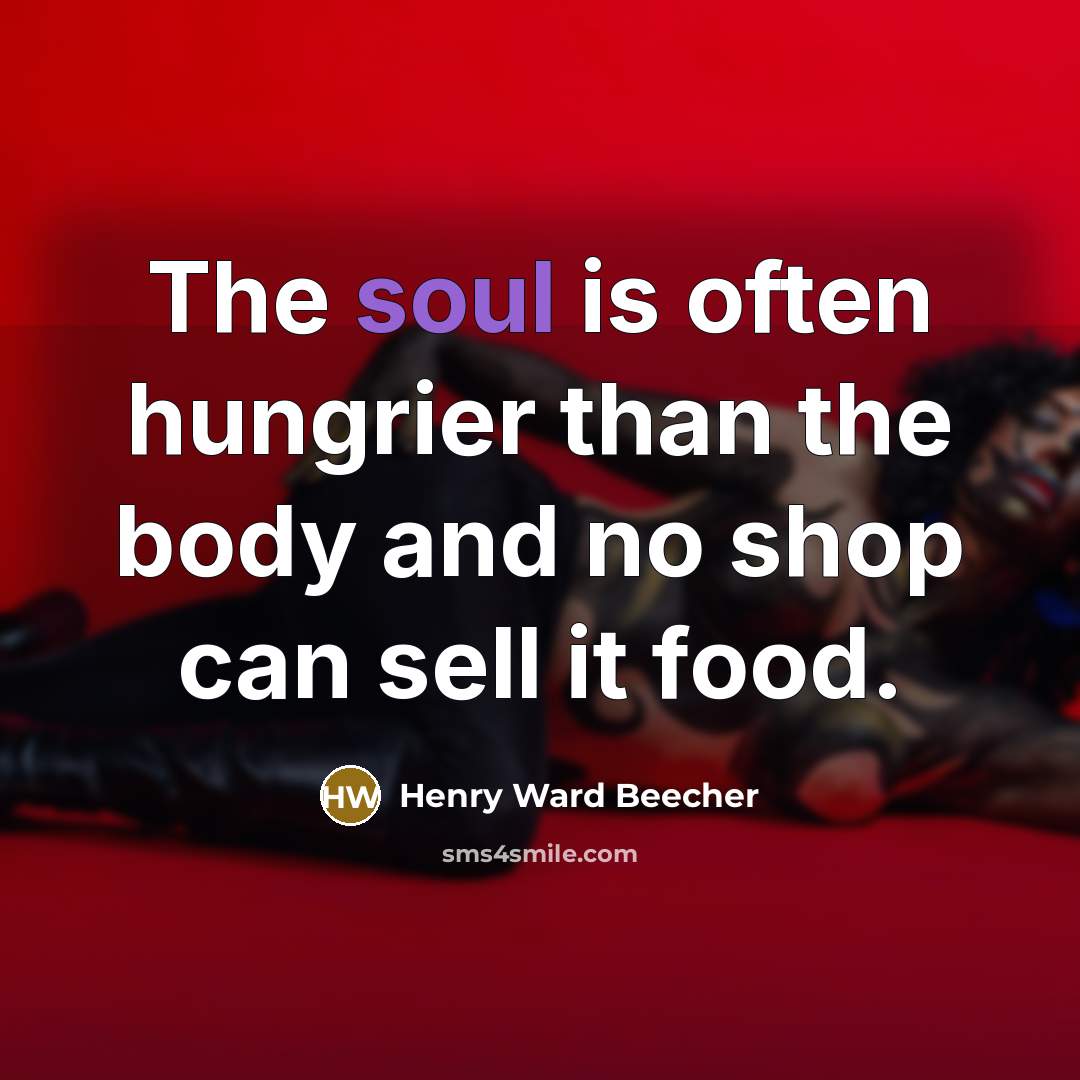 “The soul is often hungrier than the body and no…” quote by Henry Ward Beecher