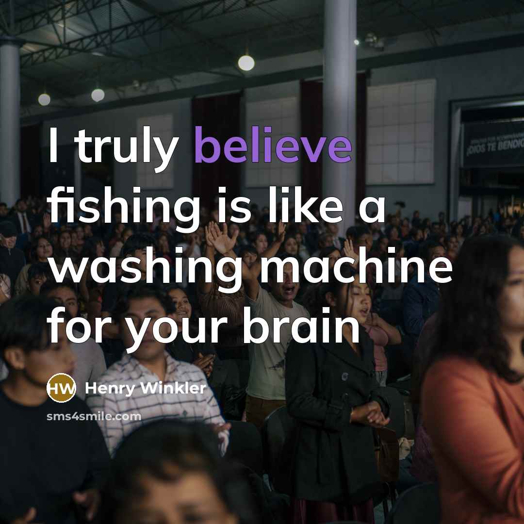 “I truly believe fishing is like a washing machine for…” quote by Henry Winkler