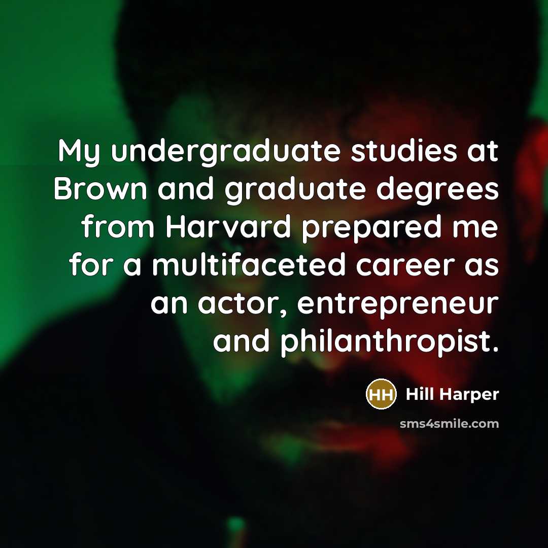 “My undergraduate studies at Brown and graduate degrees from Harvard…” quote by Hill Harper