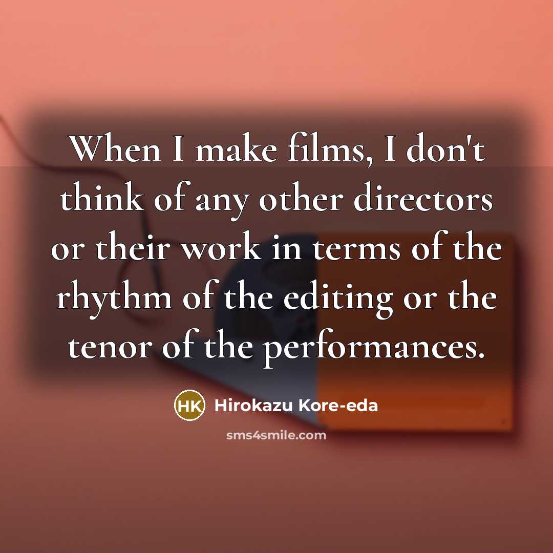 “When I make films, I don't think of any other…” quote by Hirokazu Kore-eda