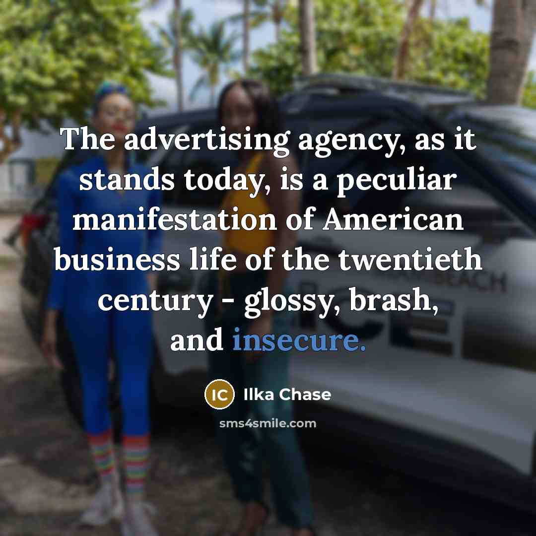 “The advertising agency, as it stands today, is a peculiar…” quote by Ilka Chase