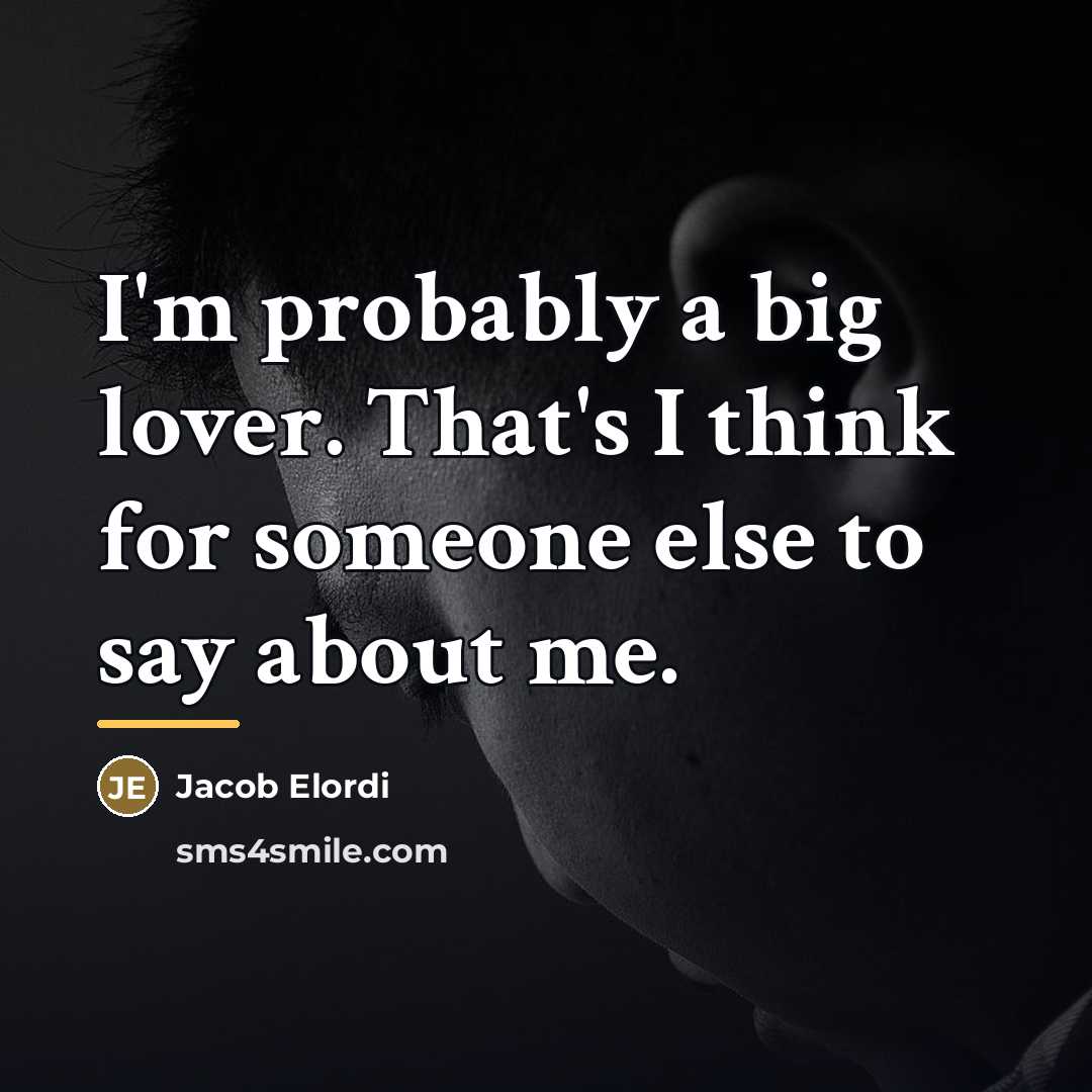 “I'm probably a big lover. That's I think for someone…” quote by Jacob Elordi