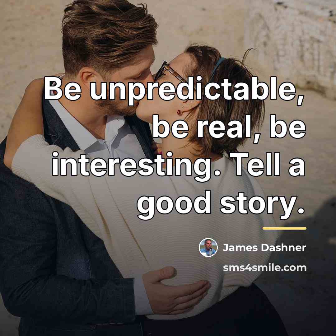 “Be unpredictable, be real, be interesting. Tell a good story.…” quote by James Dashner
