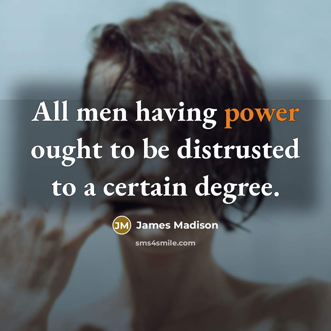 “All men having power ought to be distrusted to a…” quote by James Madison