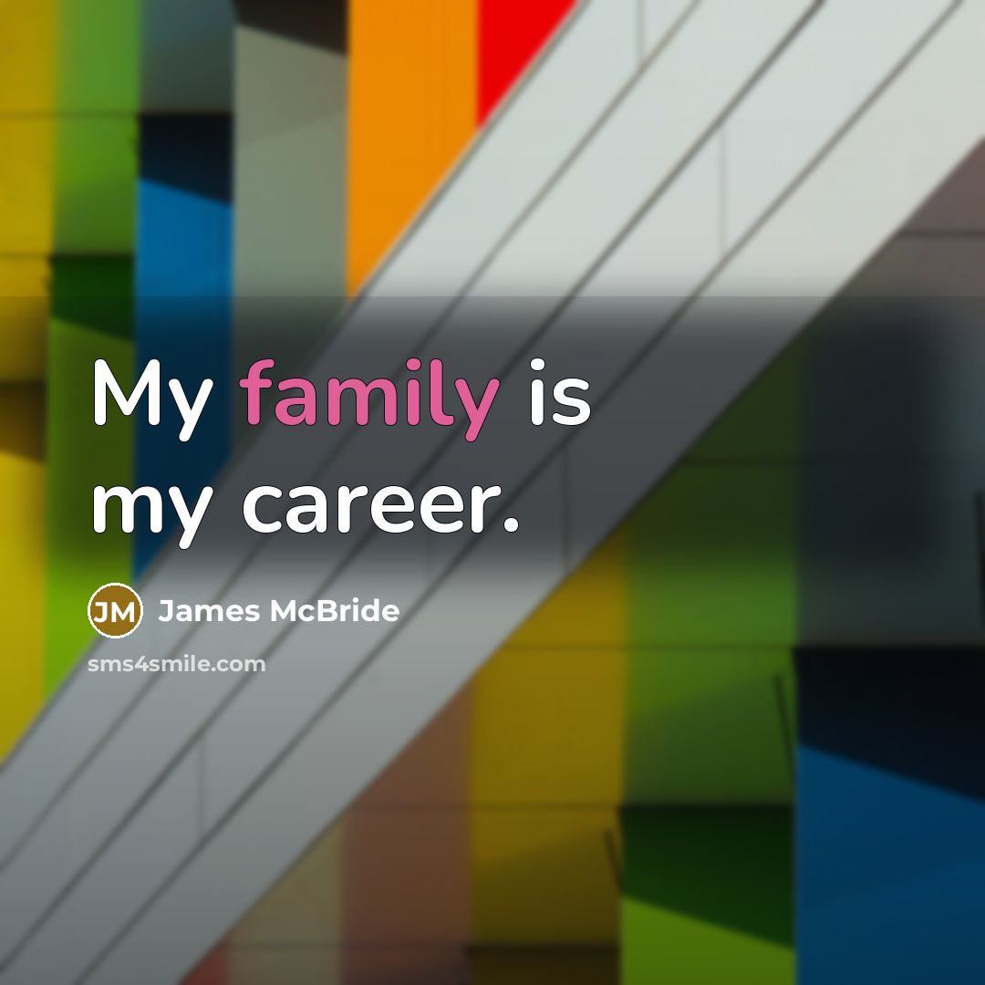 “My family is my career.…” quote by James McBride